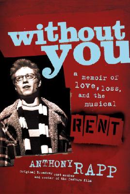 WITHOUT YOU: MEMOIR OF LOVE, LOSS, AND THE MUSICAL RENT