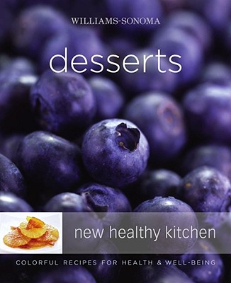 Williams-Sonoma New Healthy Kitchen: Desserts: Colorful Recipes for Health and Well-Being
