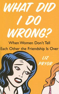 What Did I Do Wrong: When Women Don't Tell Each Other the Friendship is Over