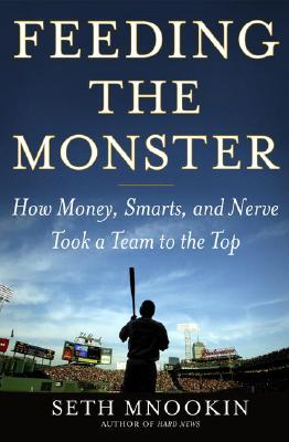 Feeding the Monster : How Money, Smarts, and Nerve Took a Team to the Top
