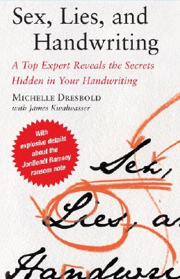 Sex, Lies, and Handwriting: A Top Expert Reveals the Secrets Hidden in Your Handwriting