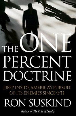 The One Percent Doctrine: Deep Inside America's Pursuit of Its Enemies Since 9/11 Suskind, Ron