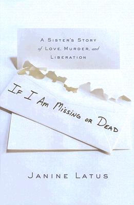 If I Am Missing or Dead: A Sister's Story of Love, Murder, and Liberation