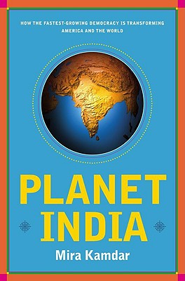 Planet India: How the Fastest Growing Democracy Is Transforming America and the World
