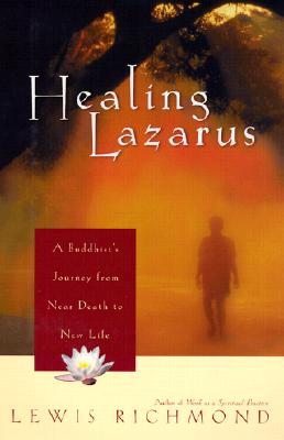 Healing Lazarus: A Buddhist's Journey from Near Death to New Life