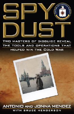 Spy Dust: Two Masters of Disguise Reveal the Tools and Operations That Helped Win the Cold War