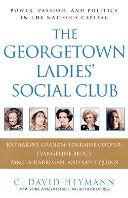 The Georgetown Ladies' Social Club: Power, Passion, and Politics in the Nation's Capital