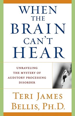 Image for When the Brain Can't Hear (Unraveling the Mystery of Auditory Processing Disorder)