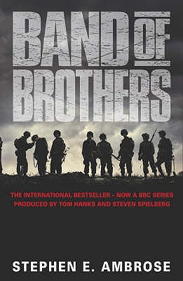 Band of Brothers: E Company, 506th Regiment, 101st Airborne from Normandy to Hitler's Eagle's Nest. Stephen E. Ambrose (Revised)