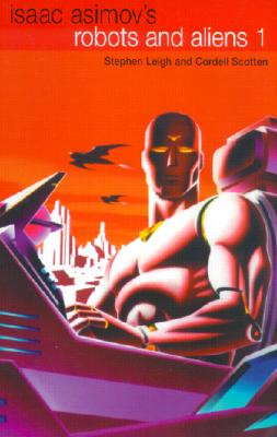 Robots and Aliens, Vol. 1 (Isaac Asimov's Robot City : Robots and Aliens, Bks. 1-2)