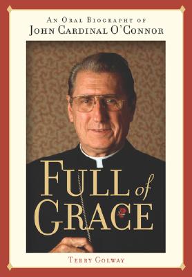 Full of Grace an Oral Biography of John Cardinal O'Connor