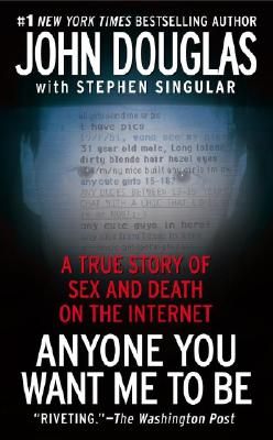 Anyone You Want Me to Be : A True Story of Sex and Death on the Internet