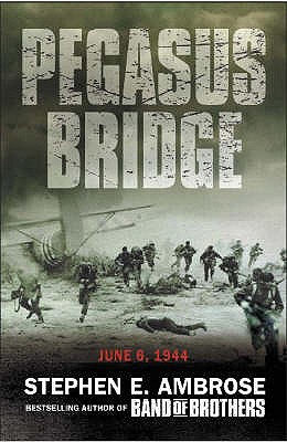Pegasus Bridge: D-Day - the Daring British Airborne Raid