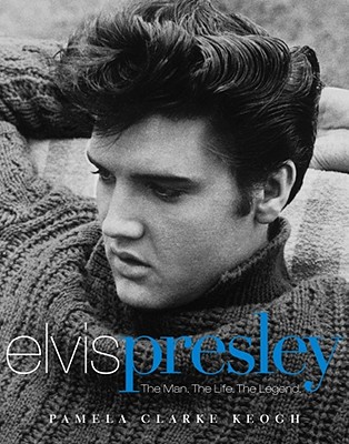 Elvis Presley: The Man. The Life. The Legend.