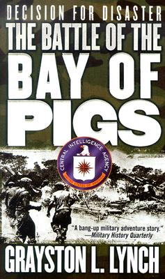 Decision for Disaster: The Battle of the Bay of Pigs Lynch, Grayston L.
