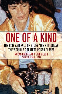 One of a Kind: The Rise and Fall of Stuey 'The Kid' Ungar, The World's Greatest Poker Player
