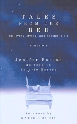 Image for Tales from the Bed: On Living, Dying, and Having It All