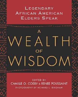 Image for A Wealth of Wisdom: Legendary African American Elders Speak A Wealth of Wisdom: Legendary African American Elders Speak