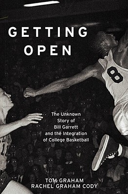 Getting Open: The Unknown Story of Bill Garrett and the Integration of College Basketball