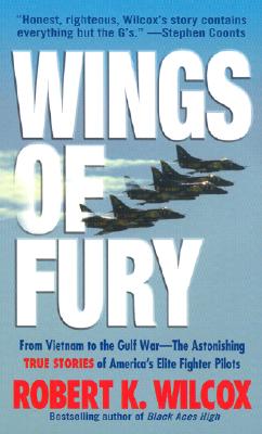Wings of Fury: From Vietnam to the Gulf War -- The Astonishing, True Stories of America's Elite Fighter Pilots