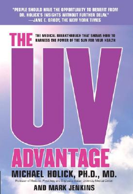 The UV Advantage - The Medical Breakthrough That Shows How To Harness the Power of the Sun for Your Health