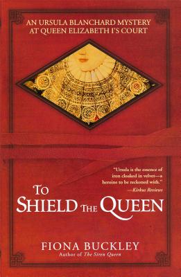 TO SHIELD THE QUEEN: AN URSULA BLANCHARD MYSTERY AT QUEEN ELIZABETH I'S COURT