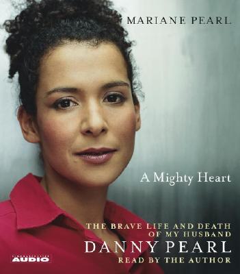 Image for A Mighty Heart: The Brave Life and Death of My Husband Danny Pearl A Mighty Heart: The Brave Life and Death of My Husband Danny Pearl