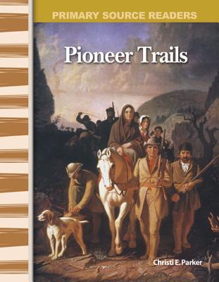 Image for Pioneer Trails: Expanding & Preserving the Union (Primary Source Readers) Pioneer Trails: Expanding & Preserving the Union (Primary Source Readers)