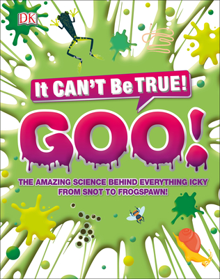 Science of Goo!: From Saliva and Slime to Frogspawn and Fungus