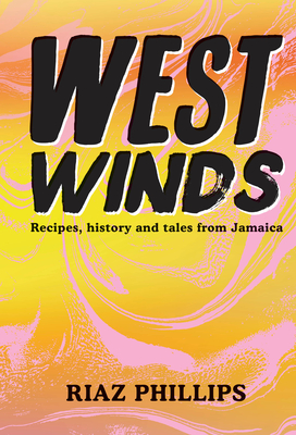 West Winds: Recipes, History and Tales from Jamaica