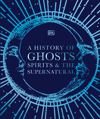 A History of Ghosts, Spirits and the Supernatural (DK A History of)