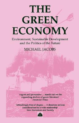 The Green Economy: Environment, Sustainable Development and the Politics of the Future