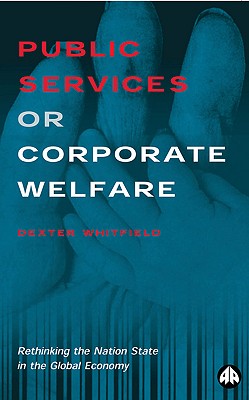 Public Services or Corporate Welfare: Rethinking the Nation State in the Global Economy