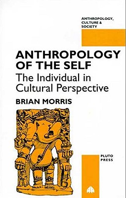 Anthropology of the Self: The Individual in Cultural Perspective (Anthropology, Culture and Society)