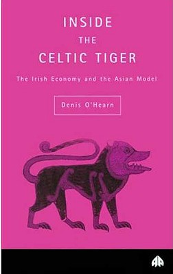 Inside the Celtic Tiger : The Irish Economy and the Asian Model