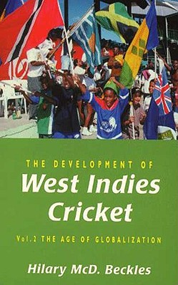 The Development of West Indies Cricket, Vol. 2: The Age of Globalization