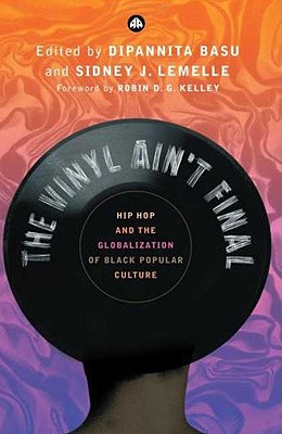 The Vinyl Ain't Final: Hip-Hop and the Globalisation of Black Popular Culture