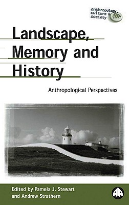 Landscape, Memory and History: Anthropological Perspectives (Anthropology, Culture and Society)