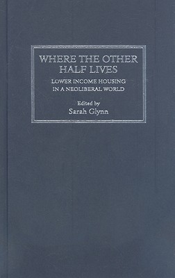 Where the Other Half Lives: Lower Income Housing in a Neoliberal World