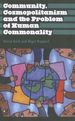 Community, Cosmopolitanism and the Problem of Human Commonality (Anthropology, Culture and Society)