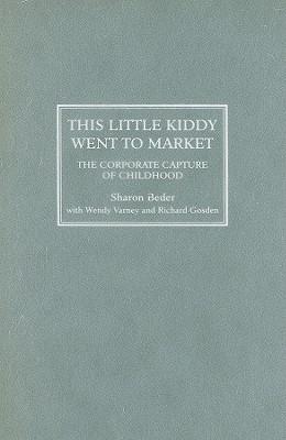 This Little Kiddy Went to Market: The Corporate Capture of Childhood