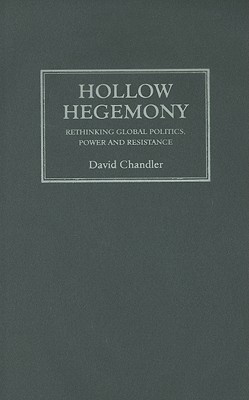 Hollow Hegemony: Rethinking Global Politics, Power and Resistance