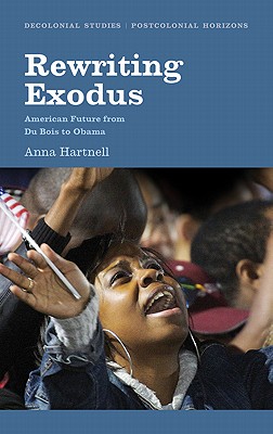 Rewriting Exodus: American Futures from Du Bois to Obama (Decolonial Studies, Postcolonial Horizons)