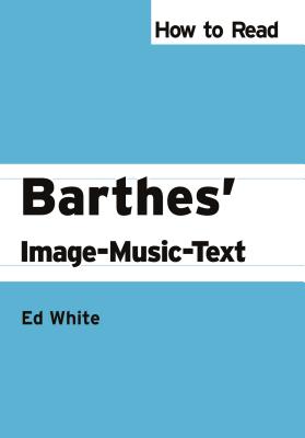 How to Read Barthes' Image-Music-Text (How to Read Theory)