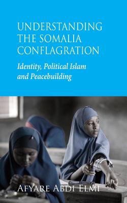 Understanding the Somalia Conflagration: Identity, Political Islam and Peacebuilding