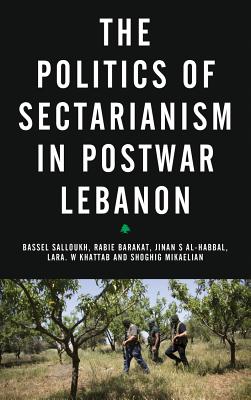 The Politics of Sectarianism in Postwar Lebanon