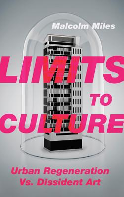 Limits to Culture: Urban Regeneration vs. Dissident Art