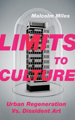 Limits to Culture: Urban Regeneration vs. Dissident Art