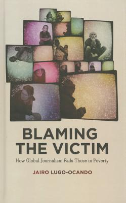 Blaming the Victim: How Global Journalism Fails Those in Poverty