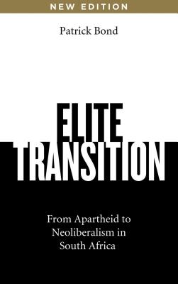 Elite Transition - Revised and Expanded Edition: From Apartheid to Neoliberalism in South Africa